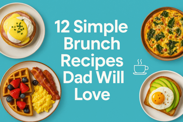 12 Simple Brunch Recipes Dad Will Love